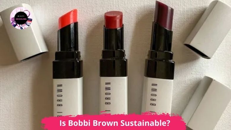Is Bobbi Brown Sustainable?