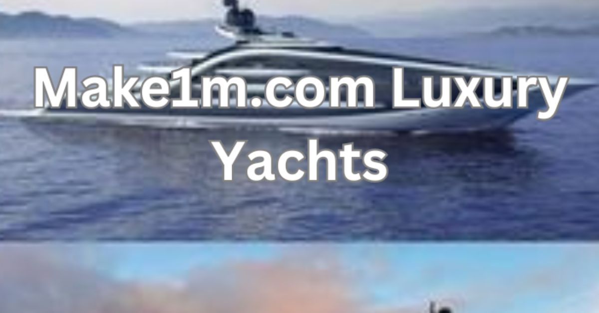 Make1m.com Luxury Yachts